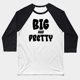 Big and Pretty Baseball T-Shirt